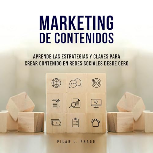 Marketing de Contenidos: Aprende Las Estrategias y Claves Para Crear Contenido en Redes Sociales Desde Cero [Content Marketing: Learn the Strategies and Keys to Create Content on Social Networks from Scratch]