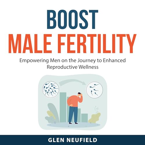 Boost Male Fertility by Glen Neufield