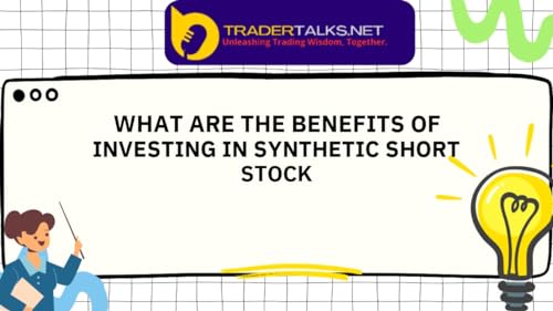 Trader Part 67 - what are the benefits of investing in synthetic short stock by Unknown
