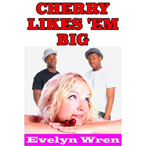 Cherry Likes 'Em Big (Taboo Interracial Insertion Erotica) by Evelyn Wren