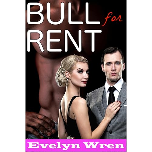 BULL FOR RENT (Taboo Hotwife Cuckold Interracial Erotic Romance)