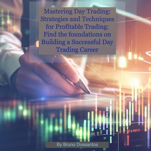 Mastering Day Trading: Strategies and Techniques for Profitable Trading