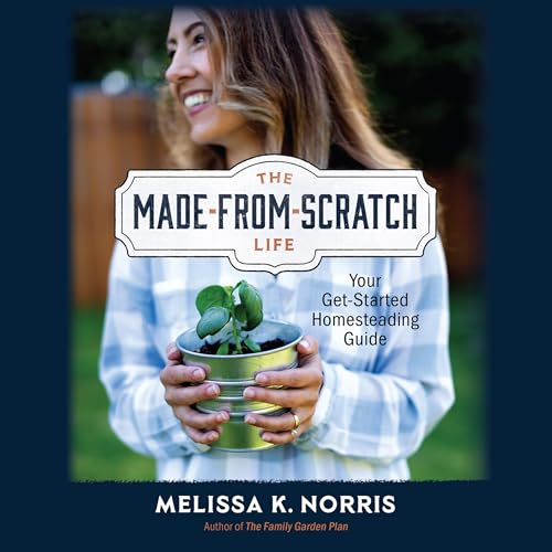 The Made-from-Scratch Life by Melissa K. Norris