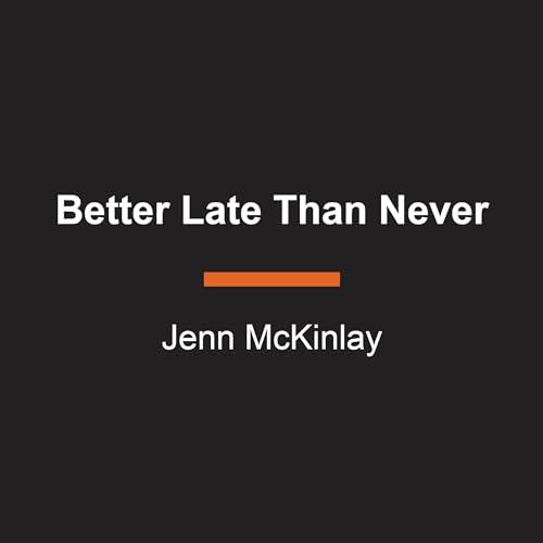 Better Late Than Never