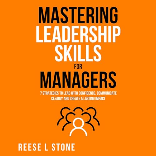 Mastering Leadership Skills for Managers by Reese L. Stone