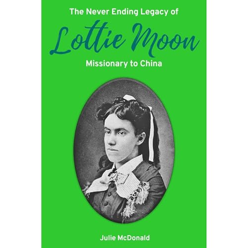 The Never Ending Legacy of Lottie Moon, Missionary to China