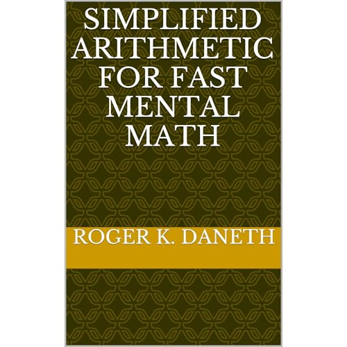 SIMPLIFIED ARITHMETIC FOR FAST MENTAL MATH