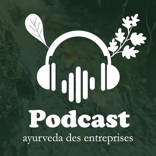 Le podcast de l'Ayurveda des entreprises by Sophie Pihan