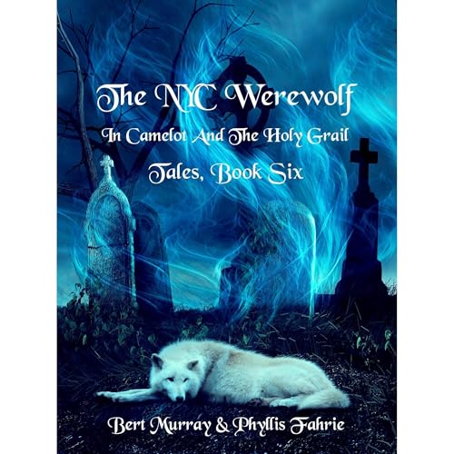 The NYC Werewolf In Camelot And The Holy Grail Tales, Book Six