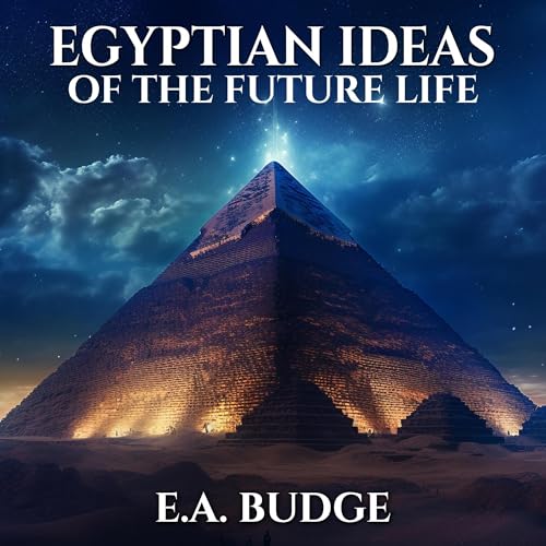 Egyptian Ideas of the Future Life