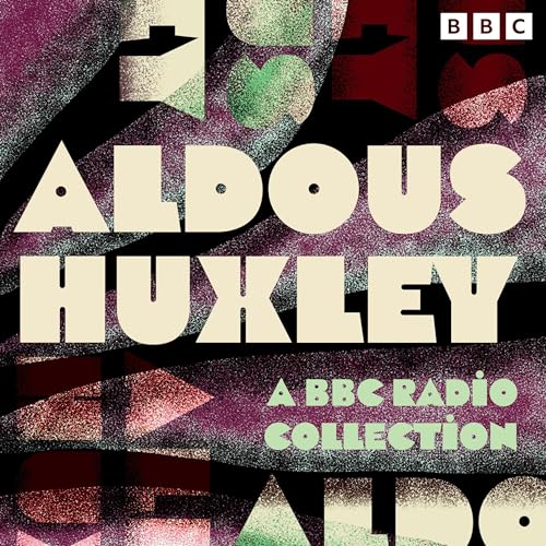 Aldous Huxley: A BBC Radio Collection