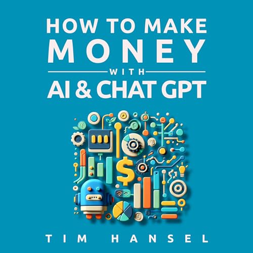 How to Make Money with AI & Chat GPT by Tim Hansel