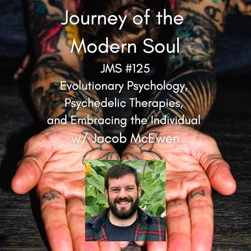 JMS #125 - Evolutionary Psychology, Psychedelic Therapies, and Embracing the Individual w/ Jacob McEwen by Unknown