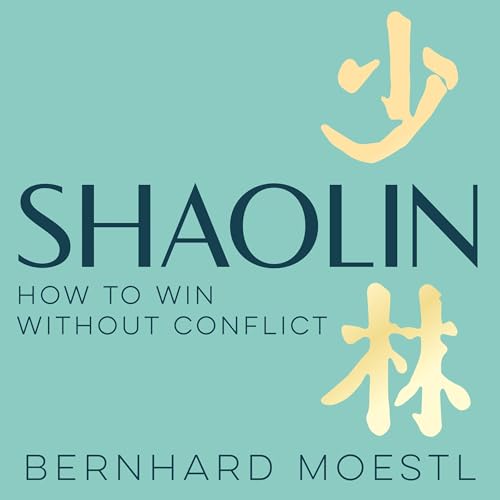 Shaolin: How to Win Without Conflict by Bernhard Moestl