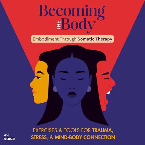 Becoming the Body: Embodiment Through Somatic Therapy