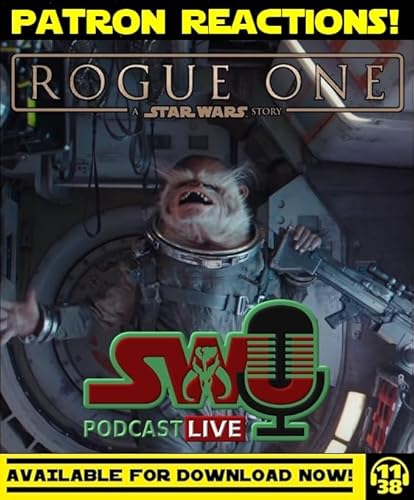SWU Podcast | Patrons React To The Rogue One Panel At #SWCE by Unknown