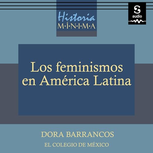 Historia mínima de los feminismos en América Latina