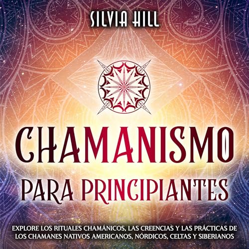 Chamanismo para principiantes [Shamanism for Beginners] by Silvia Hill