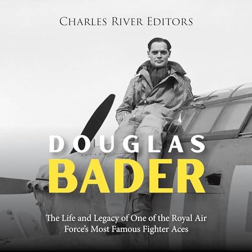 Douglas Bader by Charles River Editors