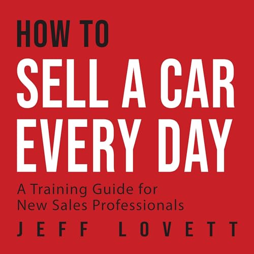 How to Sell a Car Every Day by Jeff Lovett
