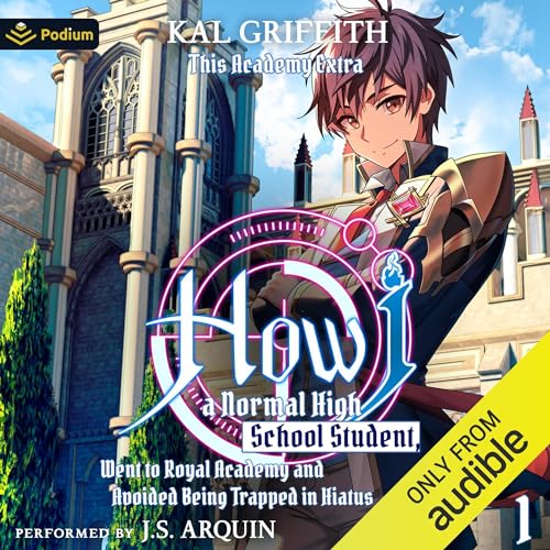 How I, a Normal High School Student, Went to Royal Academy and Avoided Being Trapped in Hiatus Vol. 1: A LitRPG Adventure