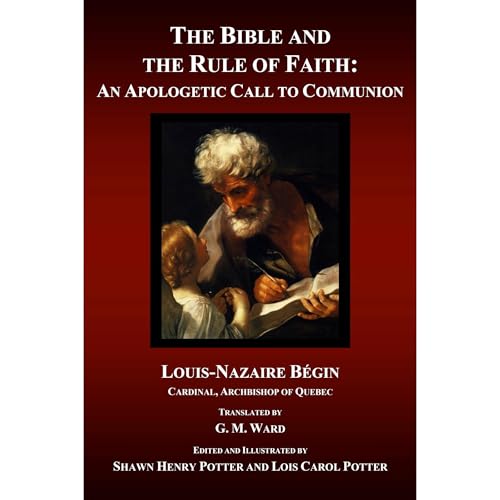 The Bible and the Rule of Faith by Louis-Nazaire Bégin