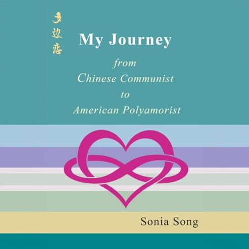 My Journey from Chinese Communist to American Polyamorist by Sonia Song