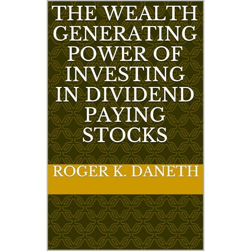 THE WEALTH GENERATING POWER OF INVESTING IN DIVIDEND PAYING STOCKS