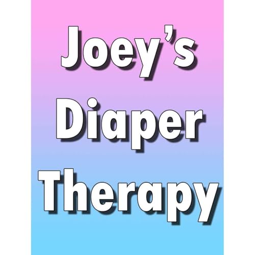Joey's Diaper Therapy (ABDL, Age Play, Fetish) by Ronald Ware