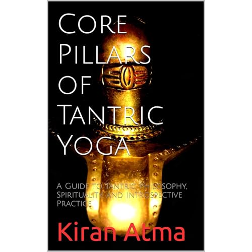 Core Pillars of Tantric Yoga by Kiran Atma