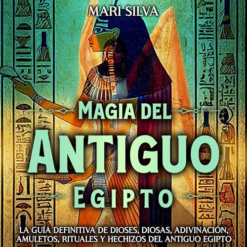 Magia del antiguo Egipto [Ancient Egyptian Magic] by Mari Silva