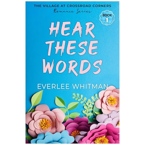 Hear These Words by Everlee Whitman
