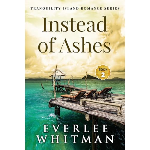 Instead of Ashes by Everlee Whitman