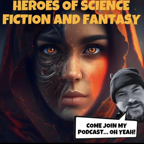 Heroes of Science Fiction and Fantasy: Sci fi, Sci fi podcast, Science Fiction, sci-fi tales, sci-fi podcast, science fiction movie, comics, fantasy book