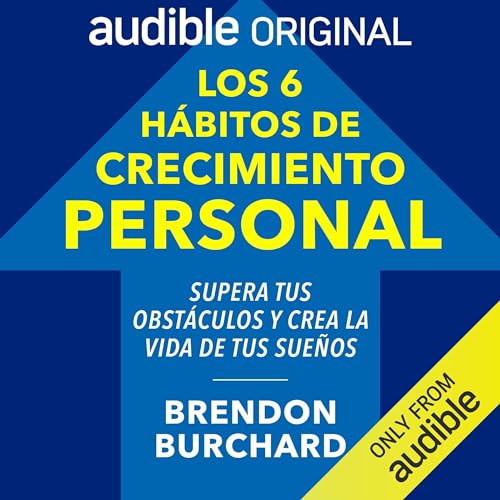 Los seis hábitos de crecimiento personal [The 6 Habits of Growth]