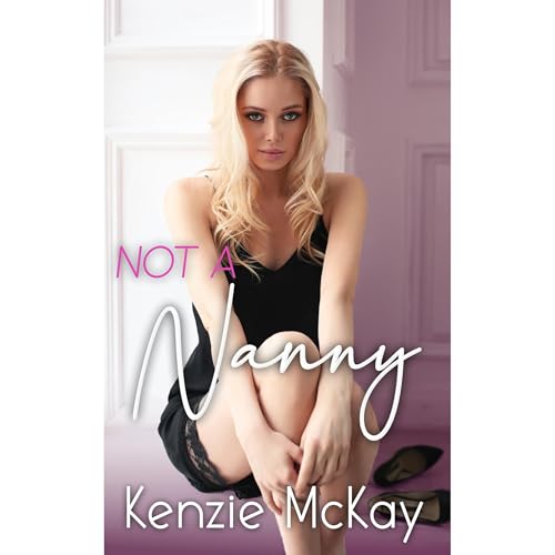 Not a Nanny by Kenzie McKay