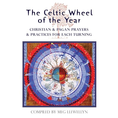 The Celtic Wheel of the Year: Christian & Pagan Prayers & Practices for Each Turning
