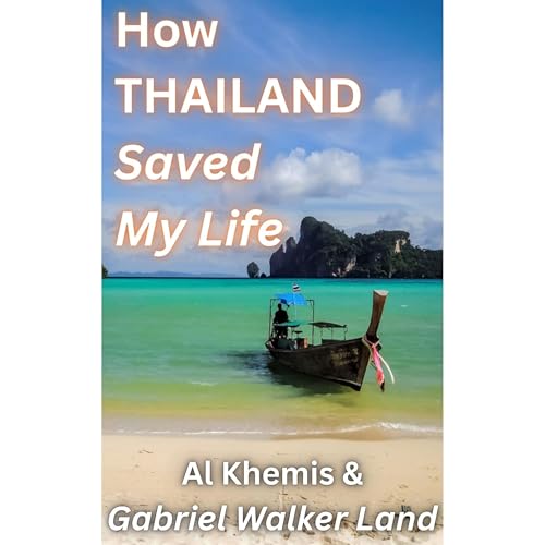 HOW THAILAND SAVED MY LIFE by Al Khemis