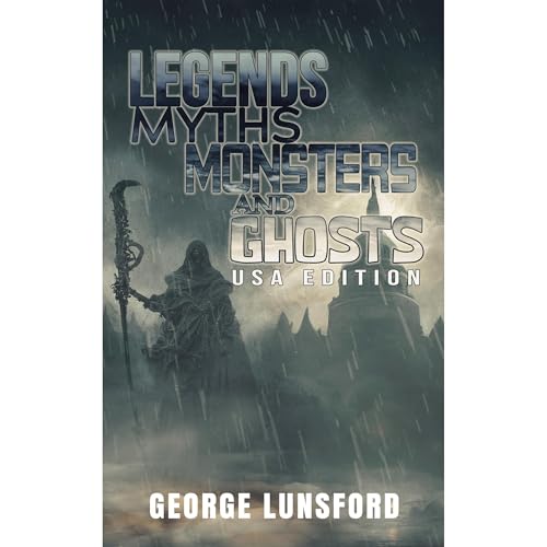 Legends, Myths, Monsters and Ghosts by George Lunsford