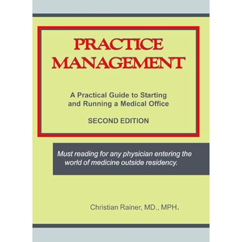 Practice Management: A Practical Guide to Starting and Running a Medical Office by Christian Rainer