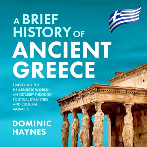 A Brief History of Ancient Greece: Traveling the Hellenistic World