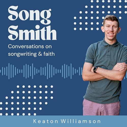 Song Smith | Conversation on Songwriting, Faith & Craft by Keaton Williamson