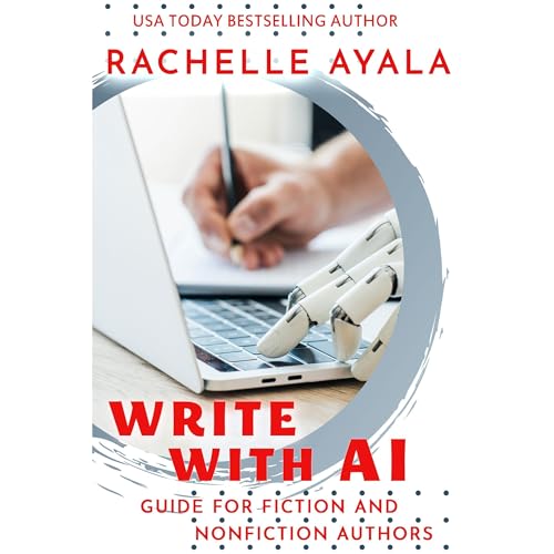Write With AI: Guide for Fiction and Nonfiction Authors by Rachelle Ayala