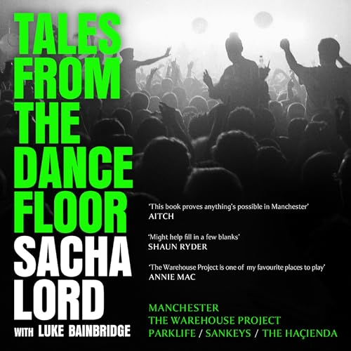 Tales from the Dancefloor by Sacha Lord