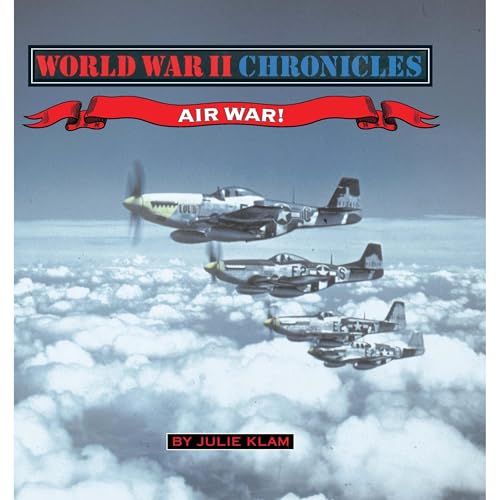 World War II Chronicles, Air War! by Julie Klam