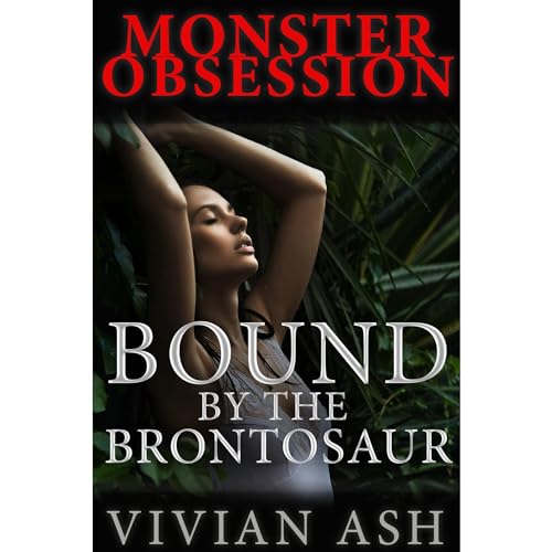 Monster Obsession: Bound by the Brontosaur (BDSM, Mating, Dinosaur Erotica)