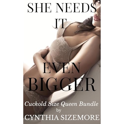 She Needs It Even Bigger