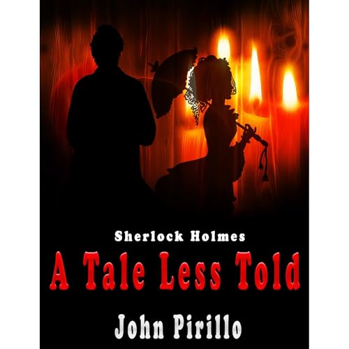 Sherlock Holmes A Tale Less Told by John Pirillo