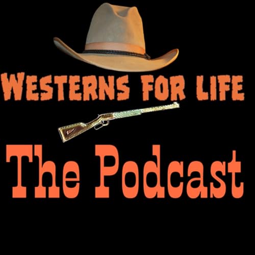 Westerns for life: the Podcast by The Westerns for life team (Dan Carlos and Jeff)
