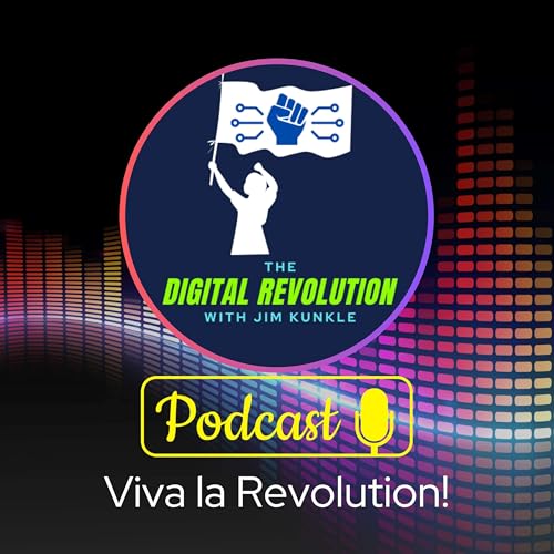 The Digital Revolution with Jim Kunkle by Jim Kunkle